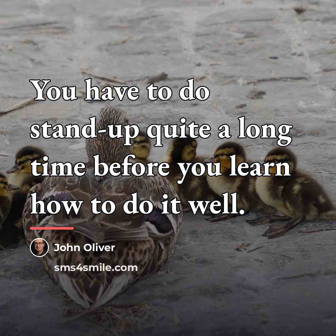 “You have to do stand-up quite a long time before…” quote by John Oliver