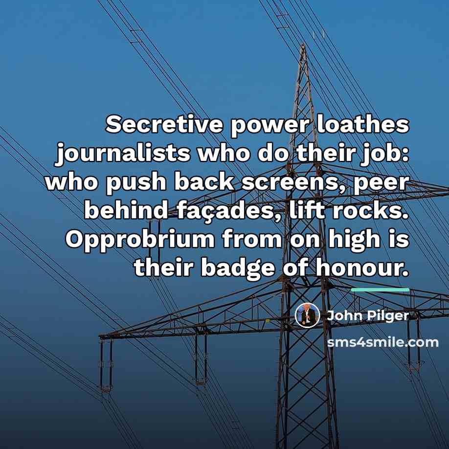 “Secretive power loathes journalists who do their job: who push…” quote by John Pilger