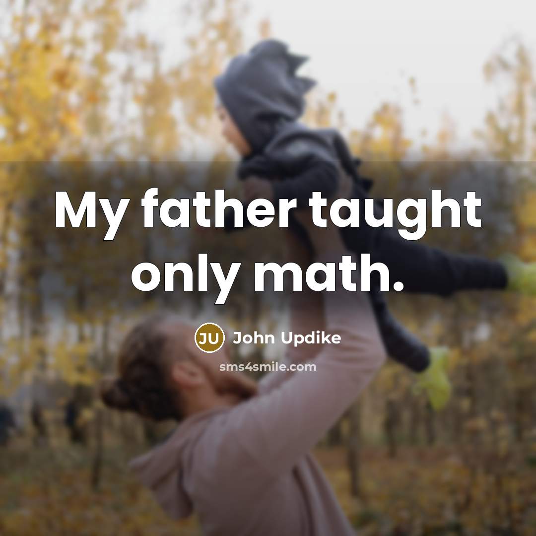 “My father taught only math.…” quote by John Updike