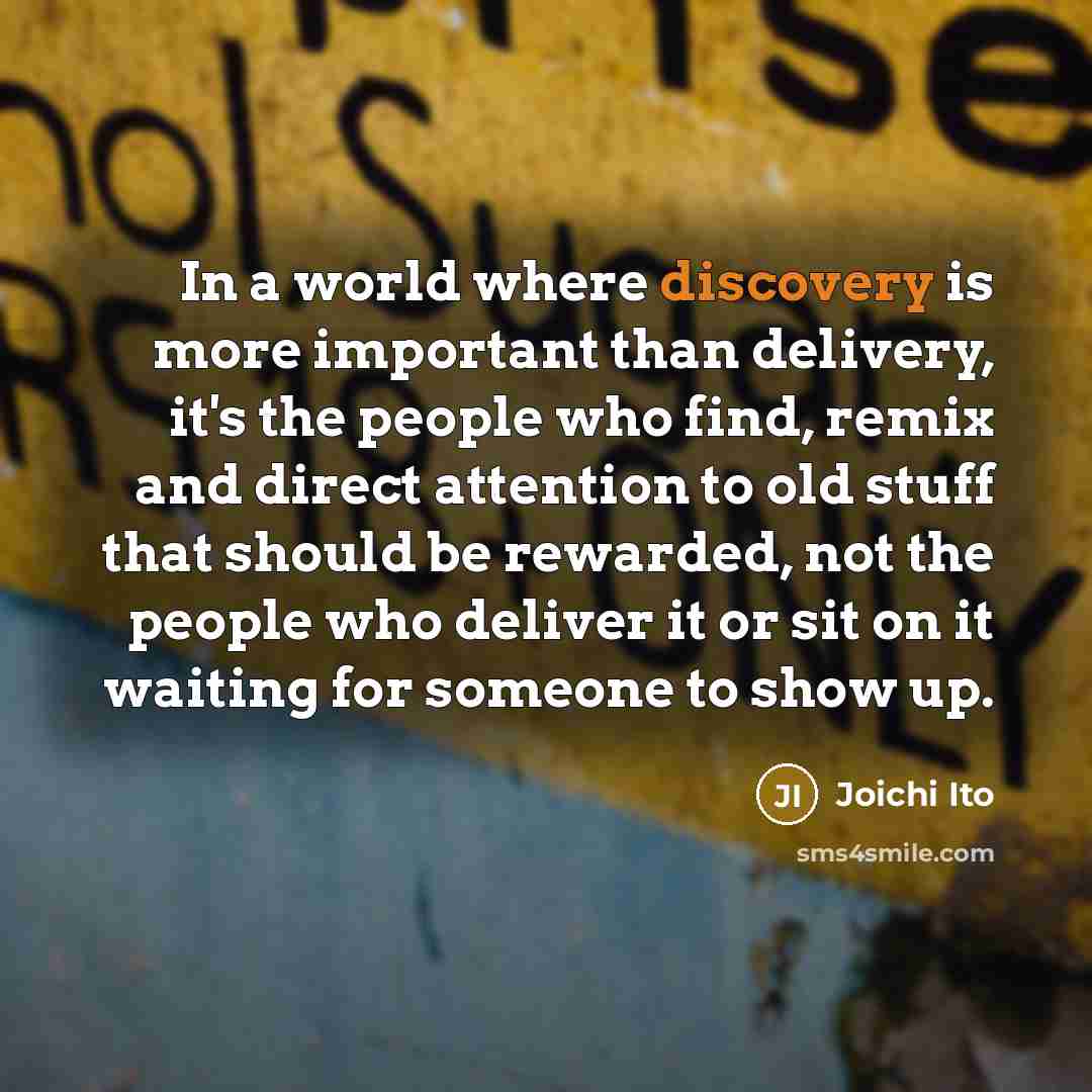 “In a world where discovery is more important than delivery,…” quote by Joichi Ito