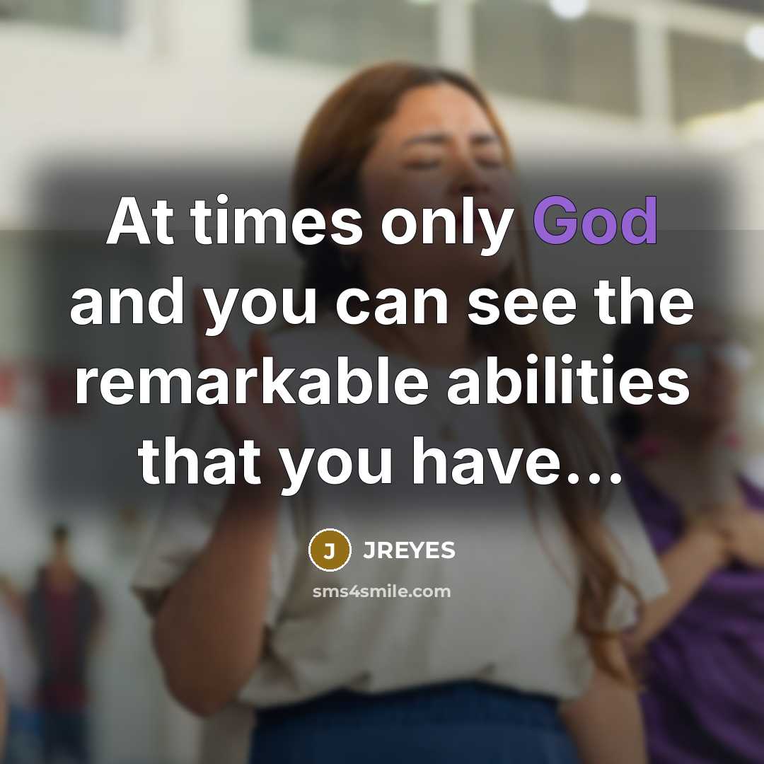 “At times only God and you can see the remarkable…” quote by JREYES