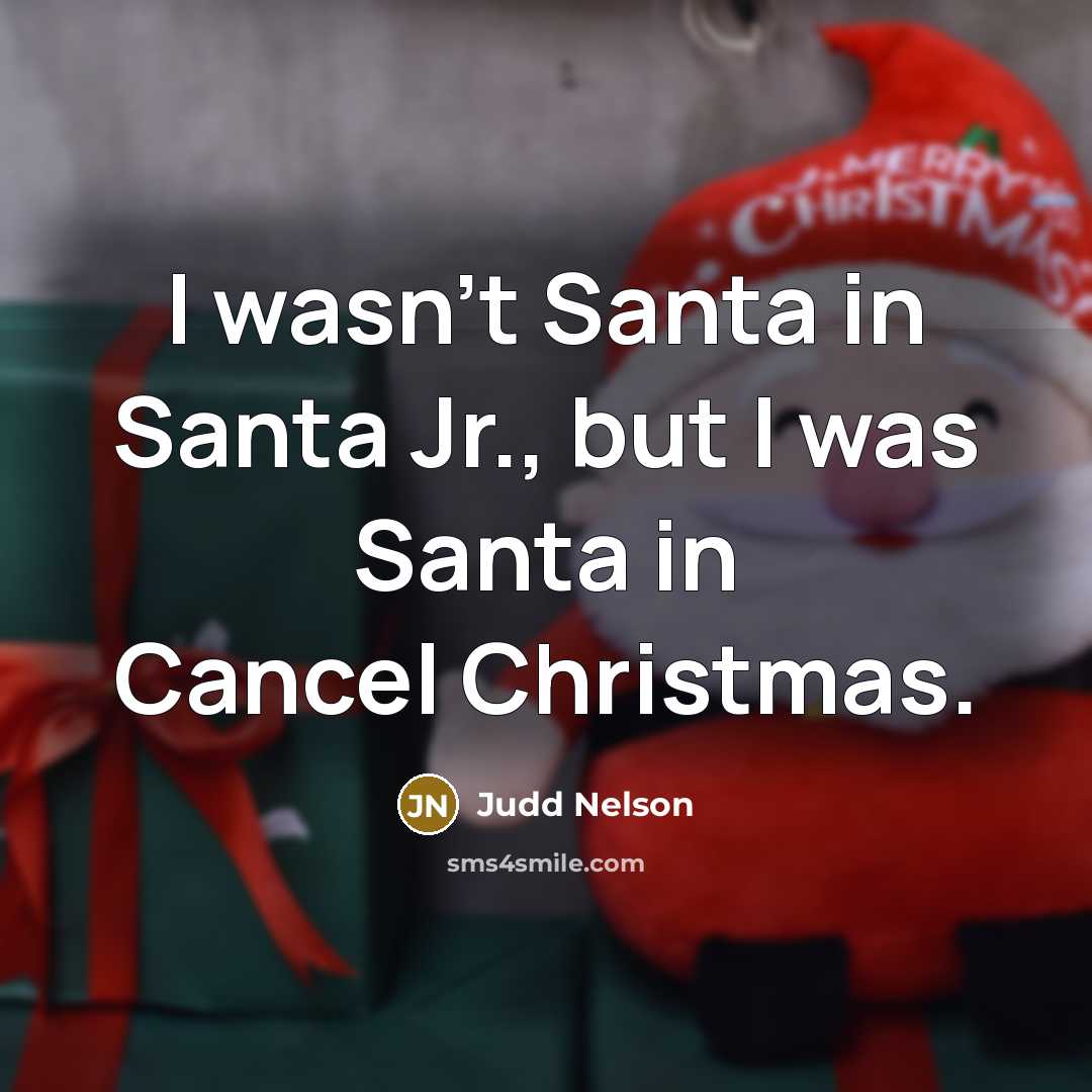 “I wasn't Santa in Santa Jr., but I was Santa…” quote by Judd Nelson