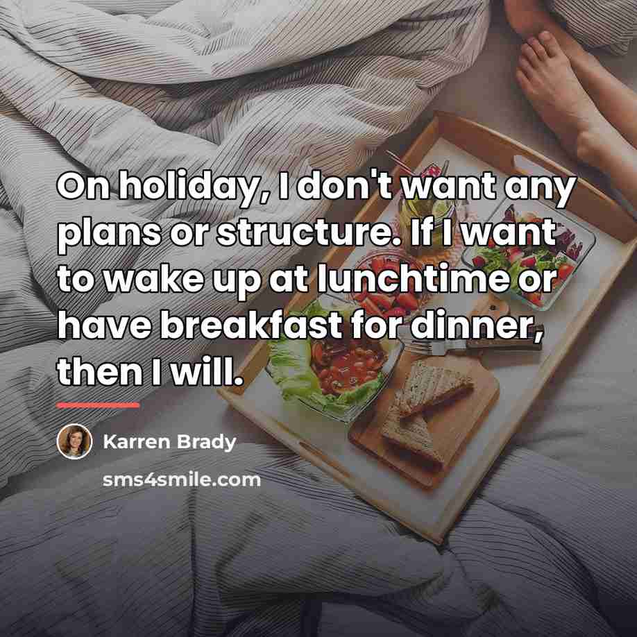 “On holiday, I don't want any plans or structure. If…” quote by Karren Brady