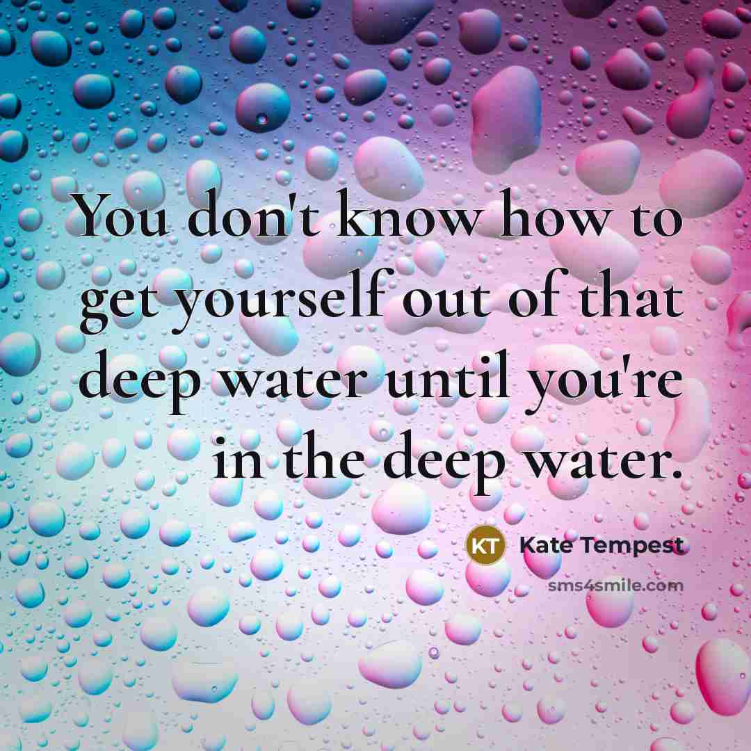 “You don't know how to get yourself out of that…” quote by Kate Tempest