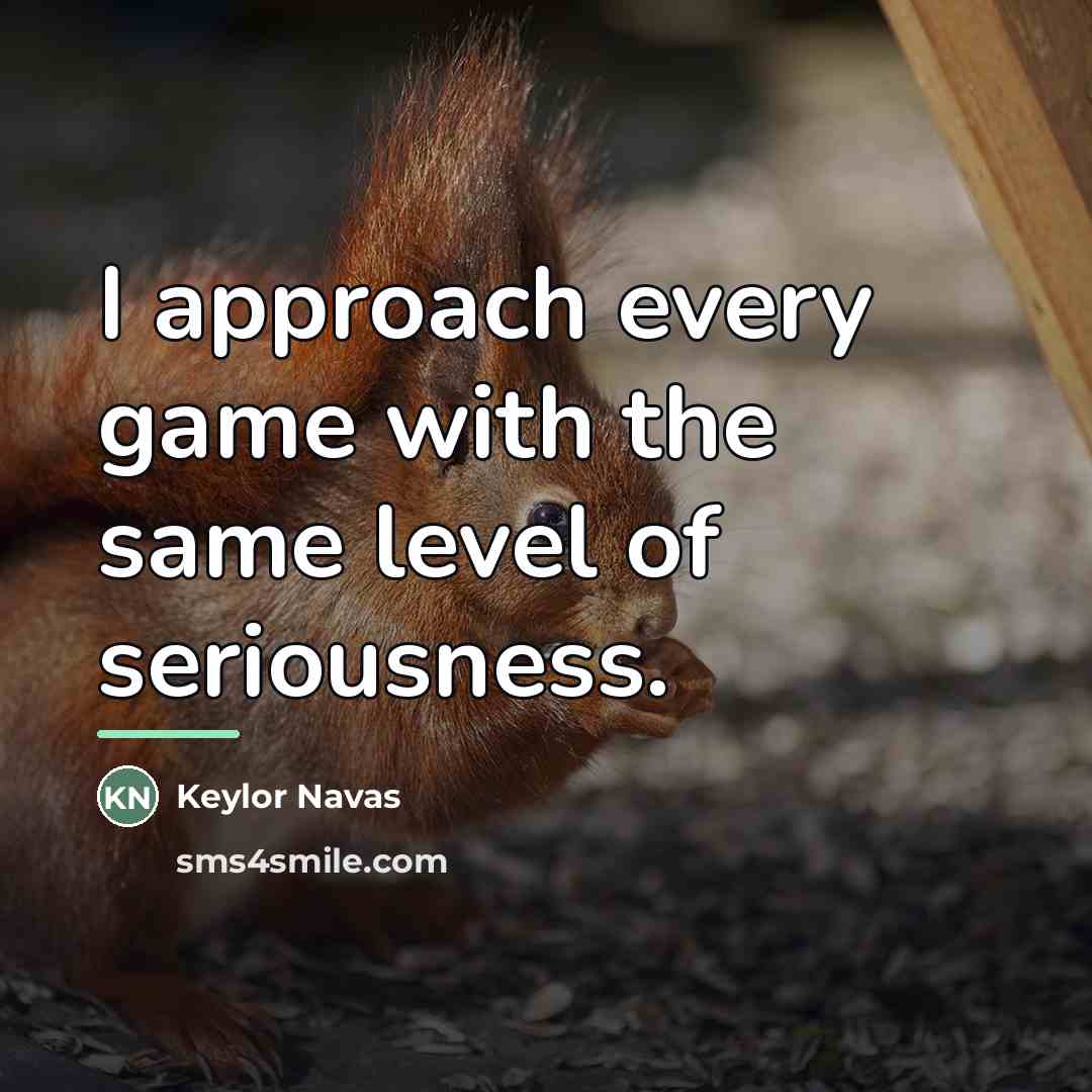 “I approach every game with the same level of seriousness.…” quote by Keylor Navas