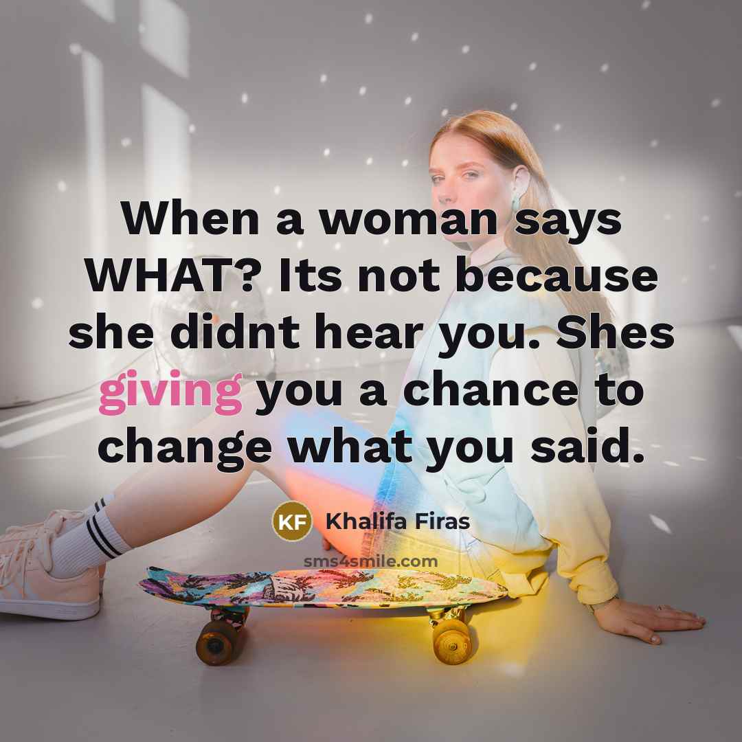 “When a woman says WHAT? Its not because she didnt…” quote by Khalifa Firas