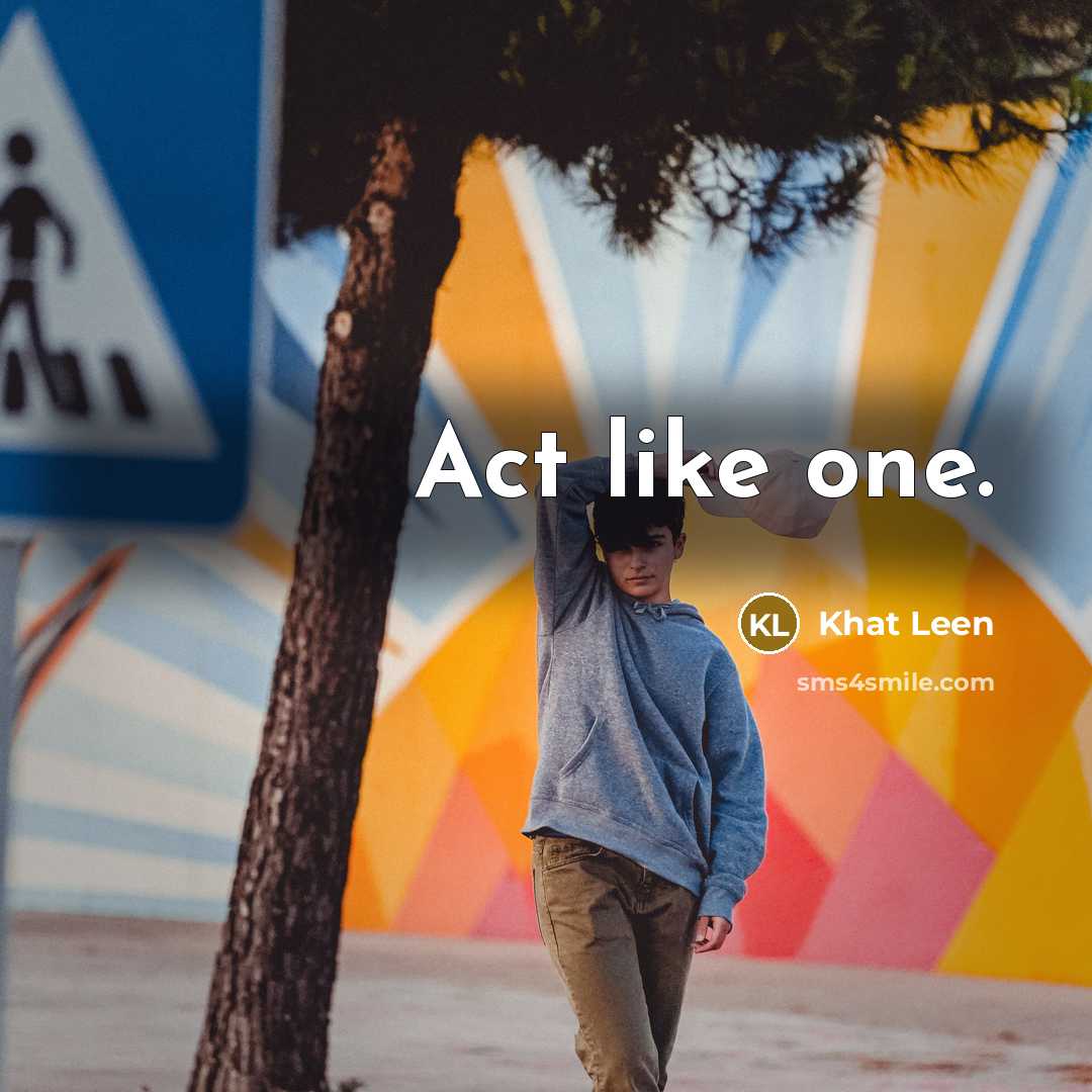 “Act like one.” quote by Khat Leen
