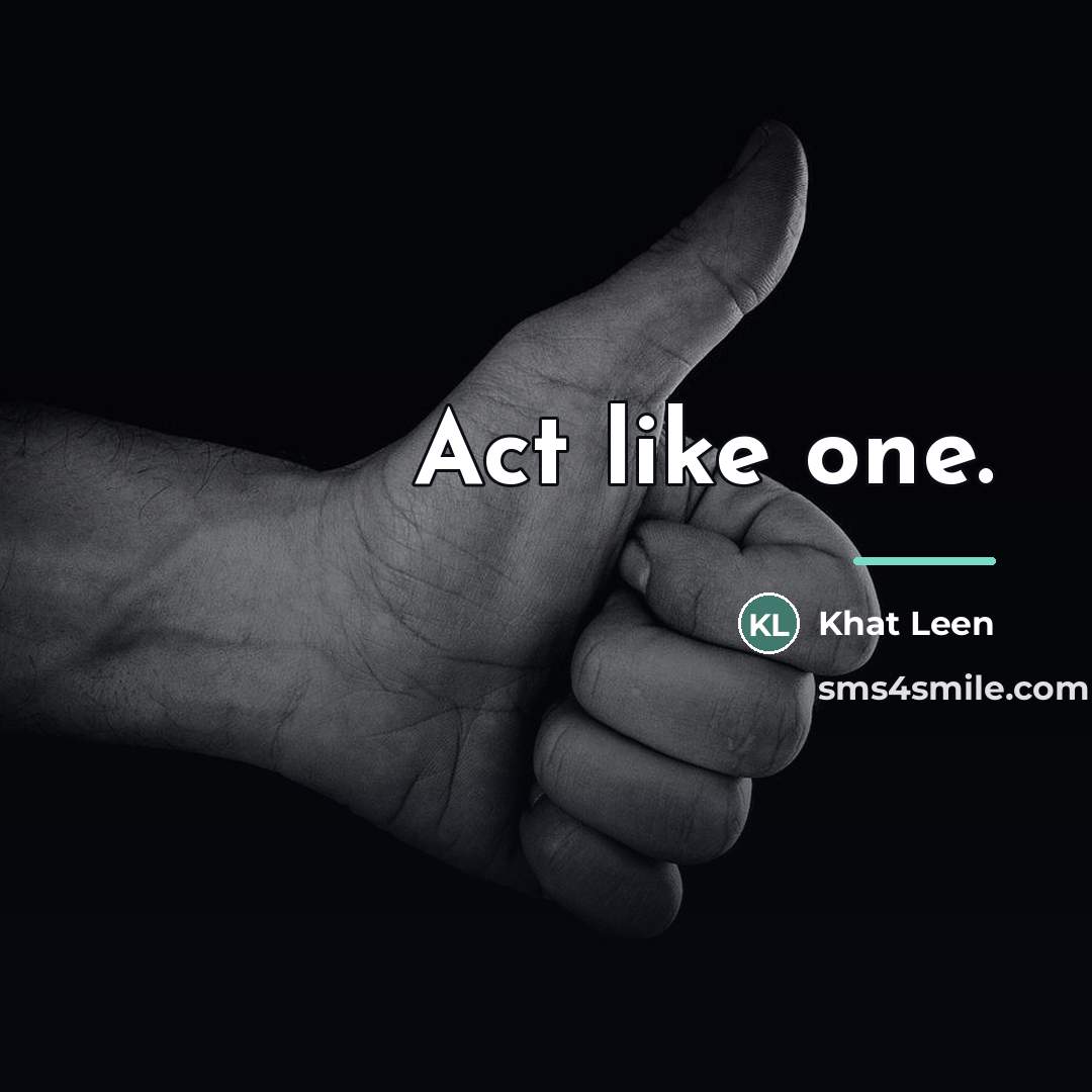“Act like one.…” quote by Khat Leen