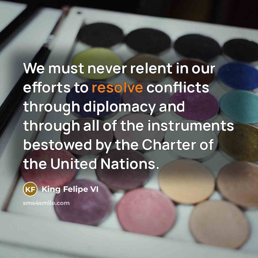 “We must never relent in our efforts to resolve conflicts…” quote by King Felipe VI