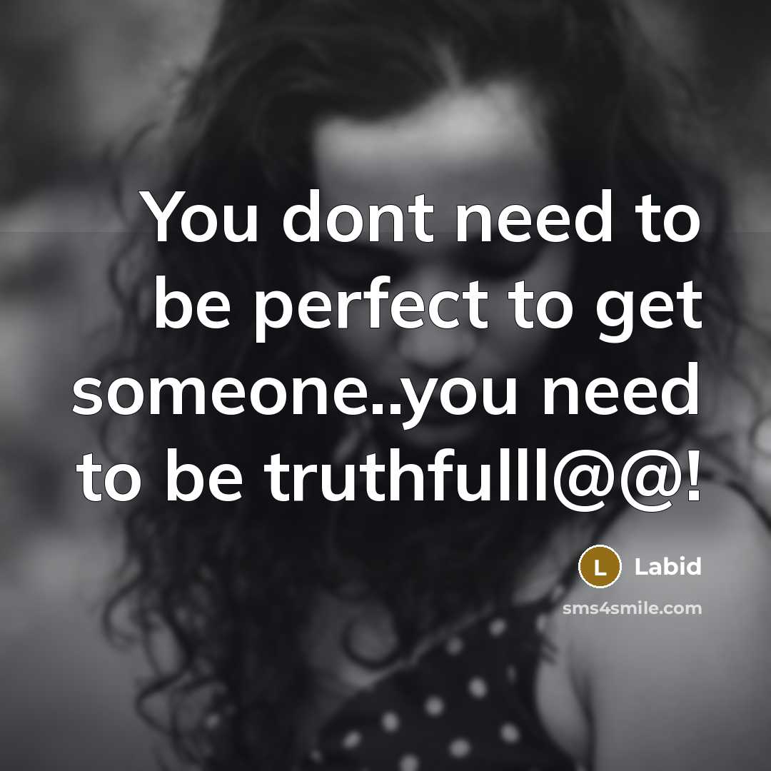 “You dont need to be perfect to get someone..you need to be truthfulll@@!” quote by Labid