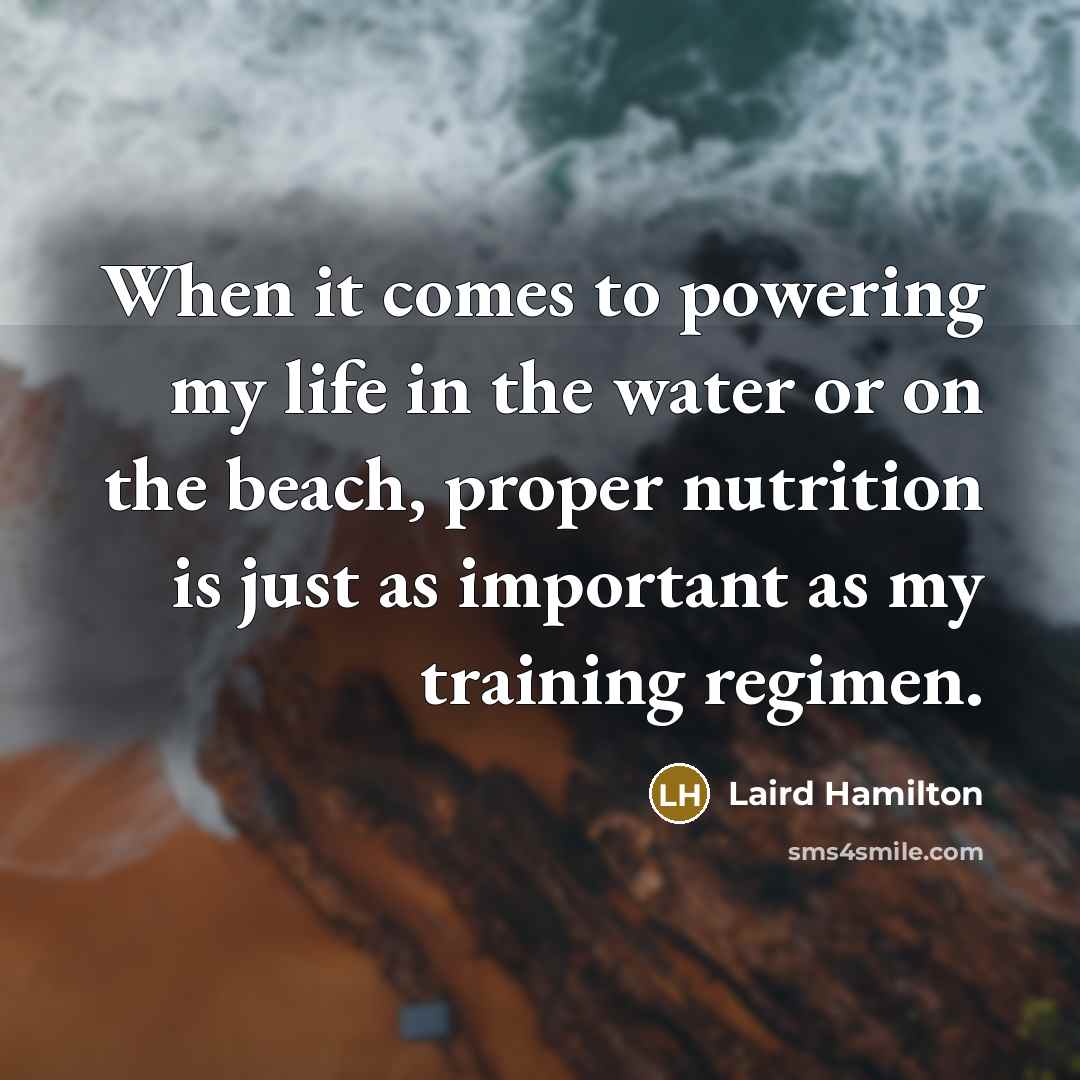 “When it comes to powering my life in the water…” quote by Laird Hamilton
