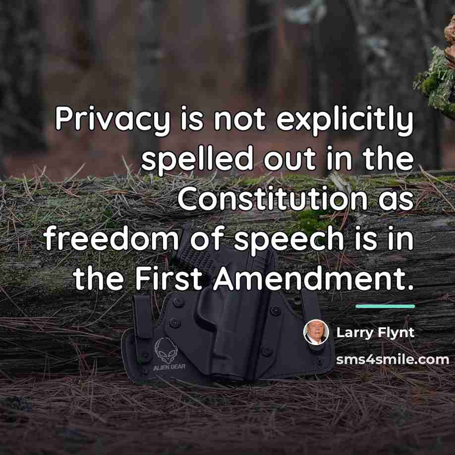 “Privacy is not explicitly spelled out in the Constitution as…” quote by Larry Flynt