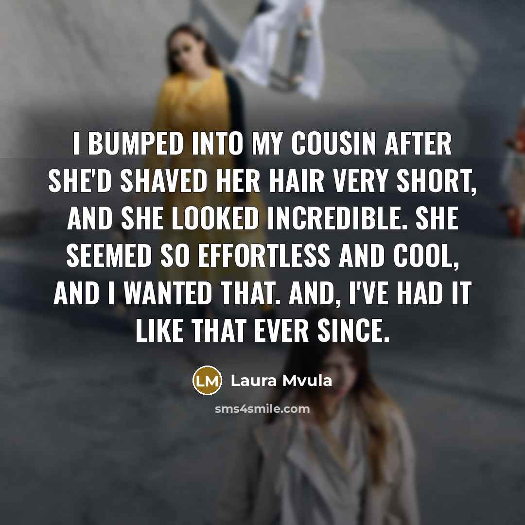 “I bumped into my cousin after she'd shaved her hair…” quote by Laura Mvula