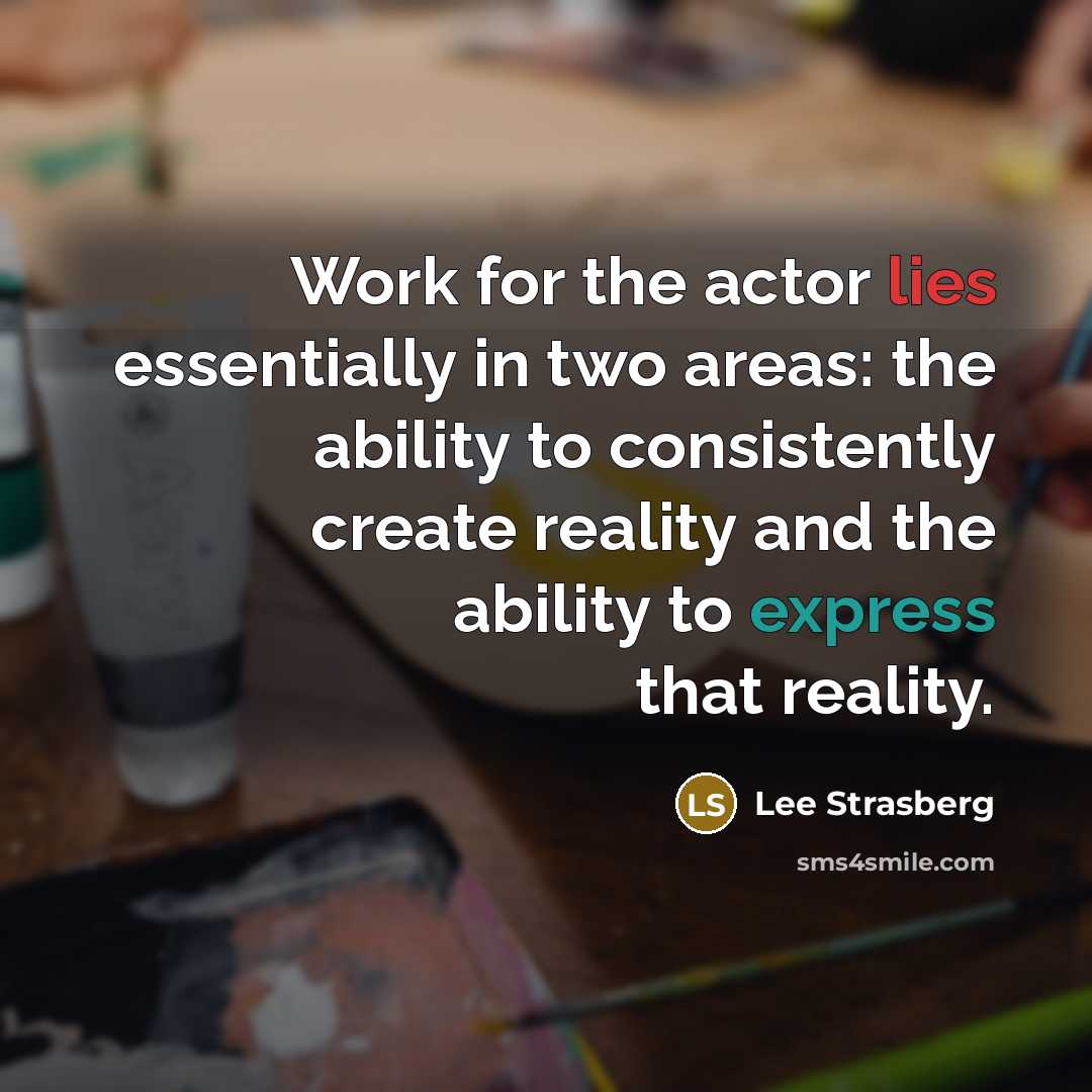 “Work for the actor lies essentially in two areas: the…” quote by Lee Strasberg