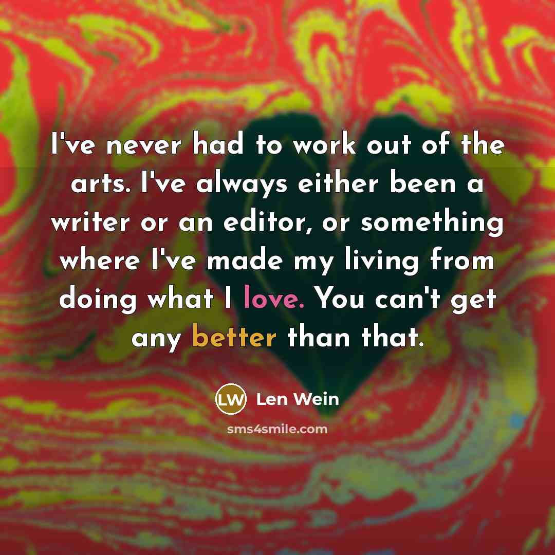 “I've never had to work out of the arts. I've…” quote by Len Wein