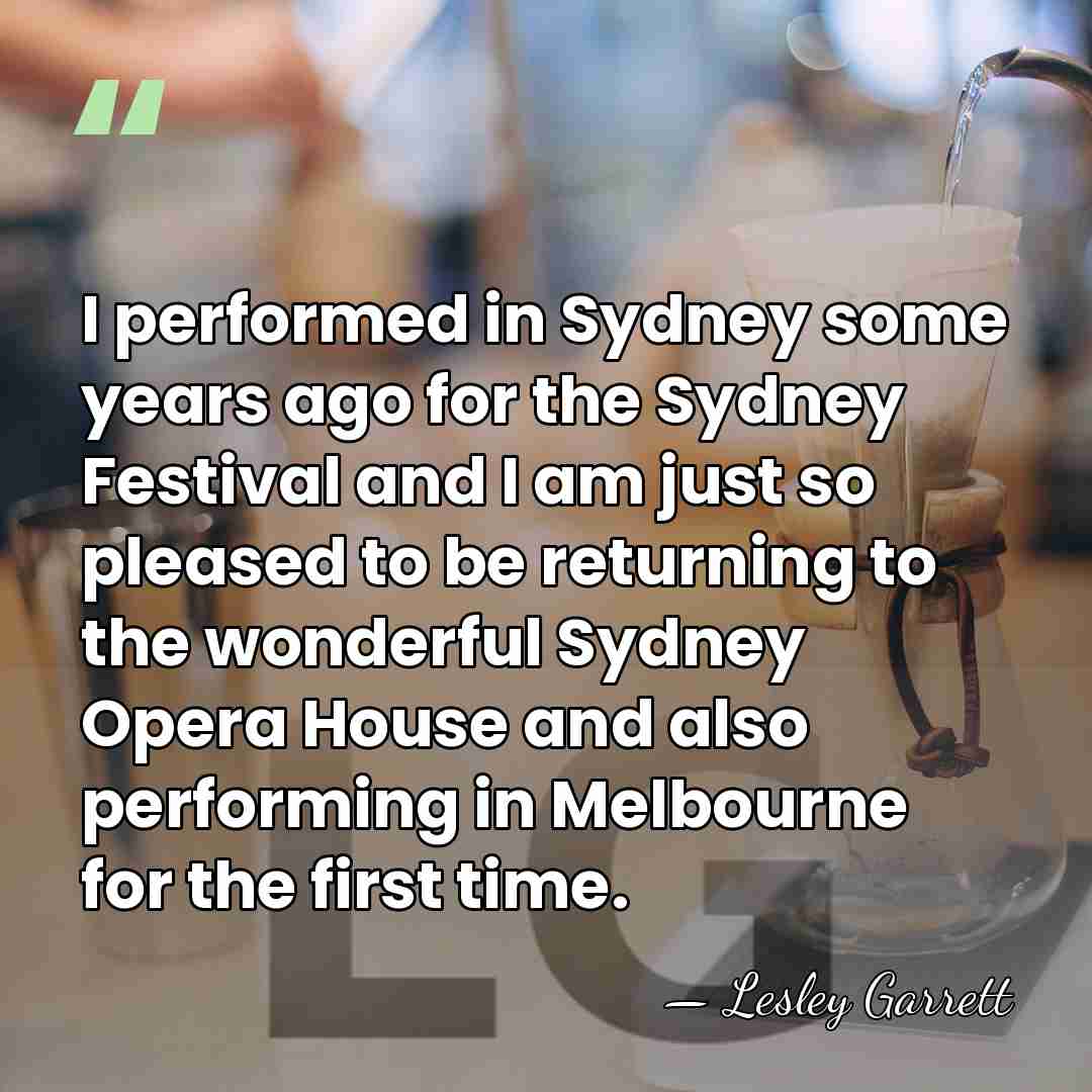 I performed in Sydney some years ago for the Sydney Festival and&hellip; - Lesley Garrett