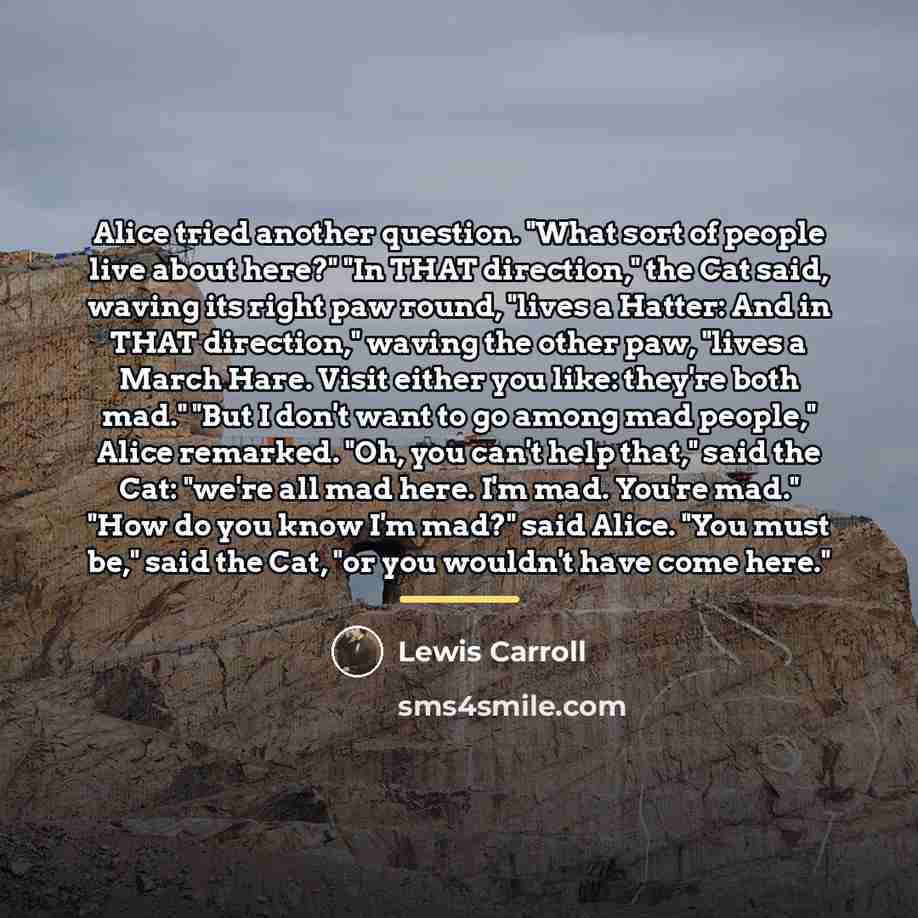 “Alice tried another question. "What sort of people live about…” quote by Lewis Carroll