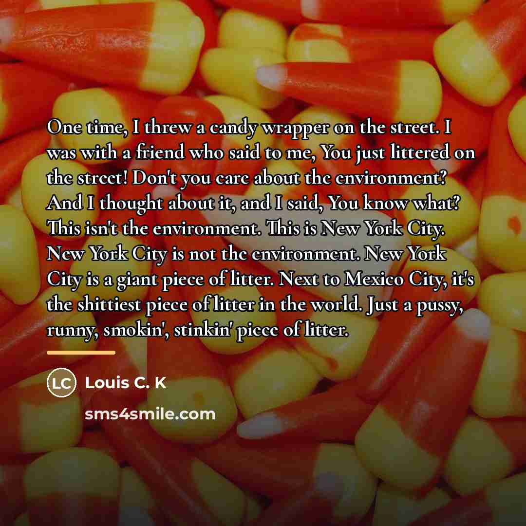 “One time, I threw a candy wrapper on the street.…” quote by Louis C. K