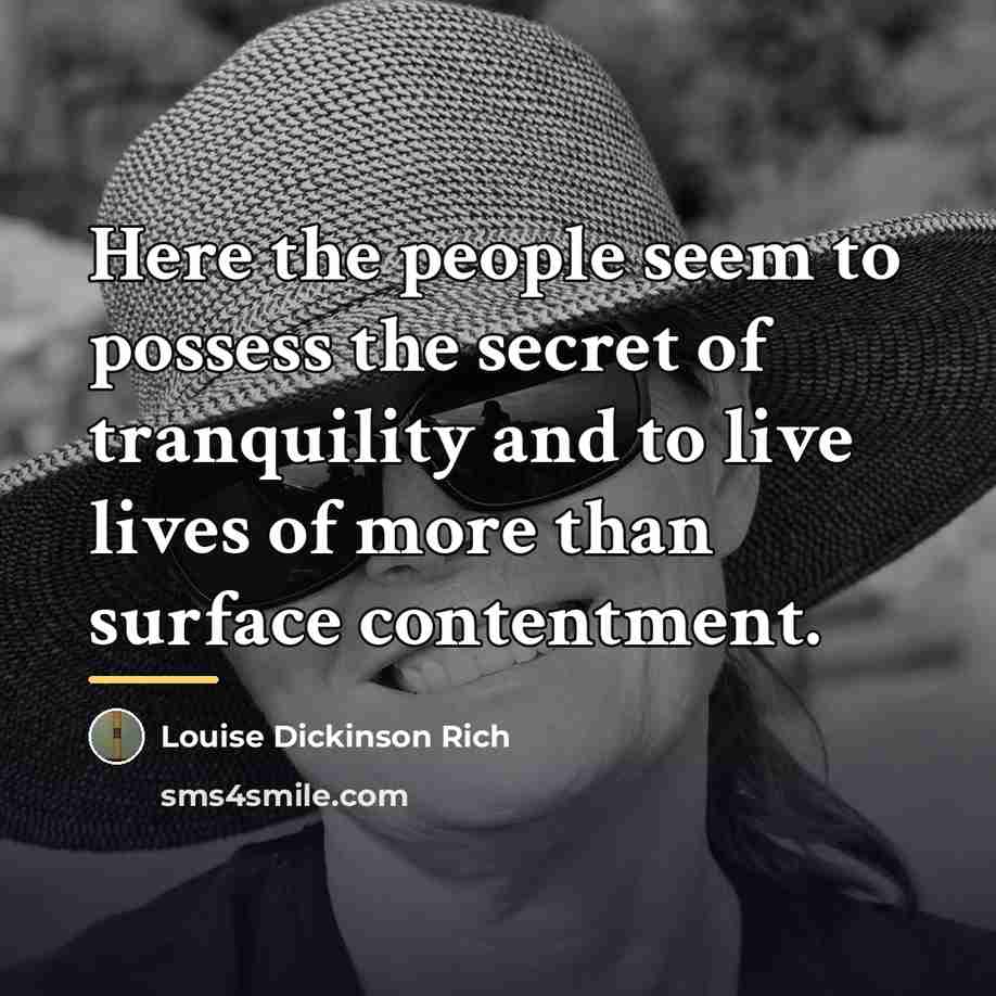 “Here the people seem to possess the secret of tranquility…” quote by Louise Dickinson Rich