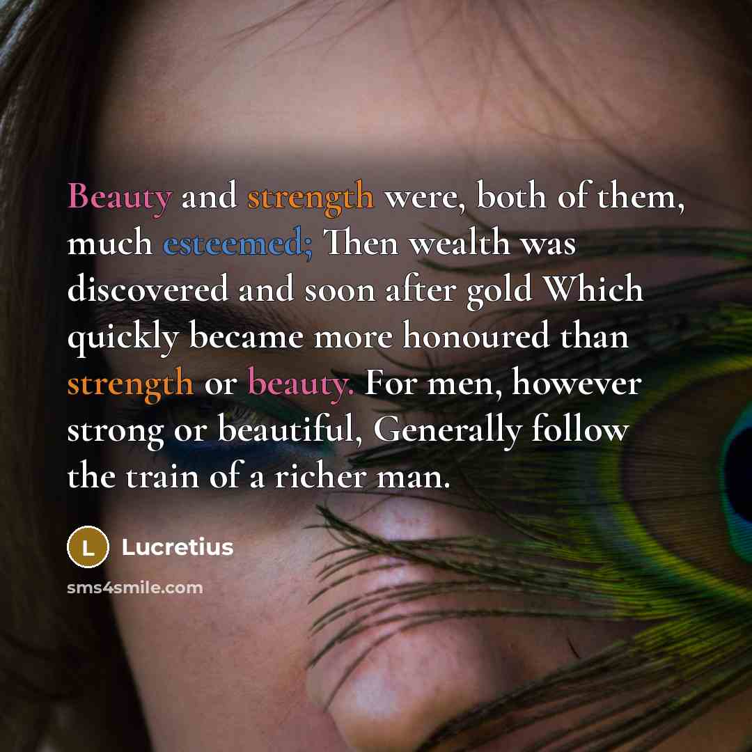 “Beauty and strength were, both of them, much esteemed; Then…” quote by Lucretius