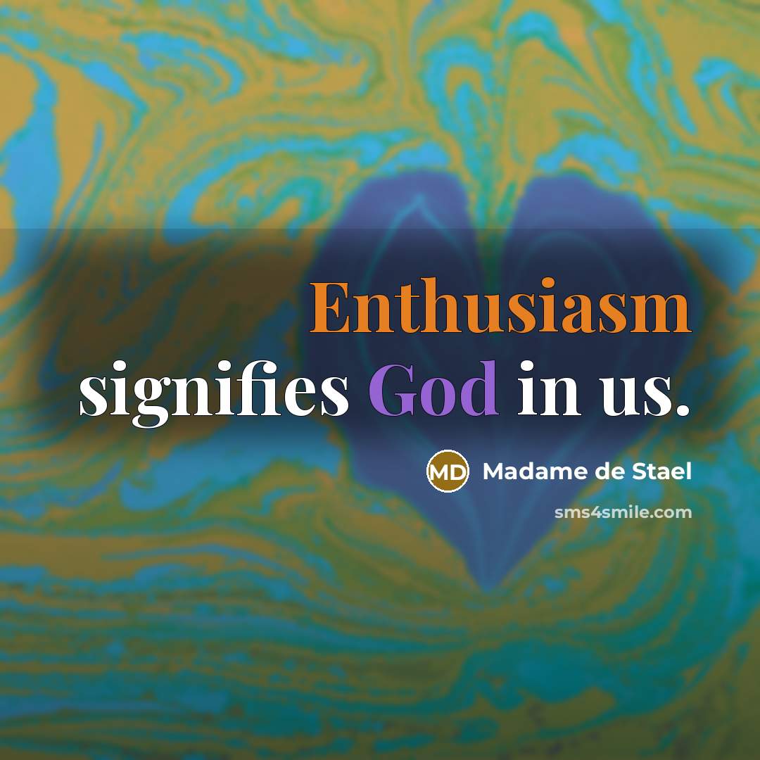 “Enthusiasm signifies God in us.…” quote by Madame de Stael