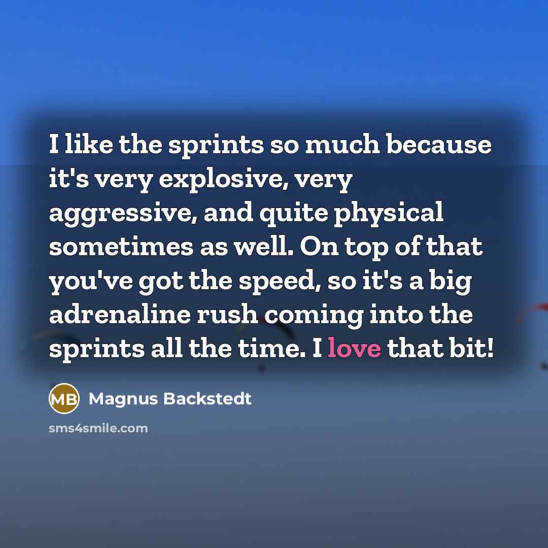“I like the sprints so much because it's very explosive,…” quote by Magnus Backstedt