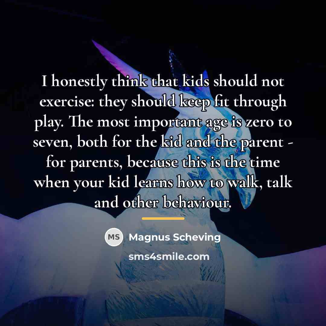 “I honestly think that kids should not exercise: they should…” quote by Magnus Scheving
