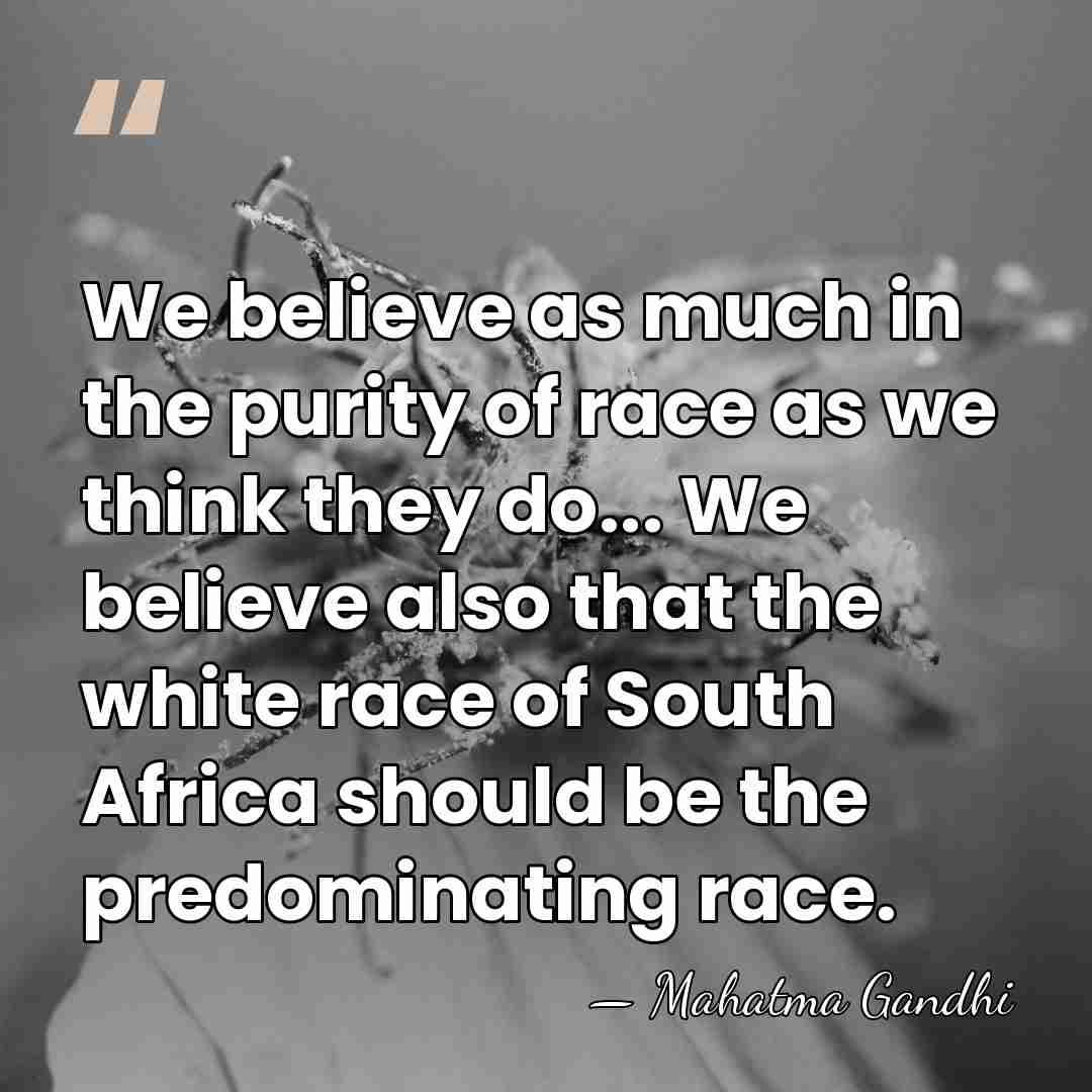 We believe as much in the purity of race as we think&hellip; - Mahatma Gandhi
