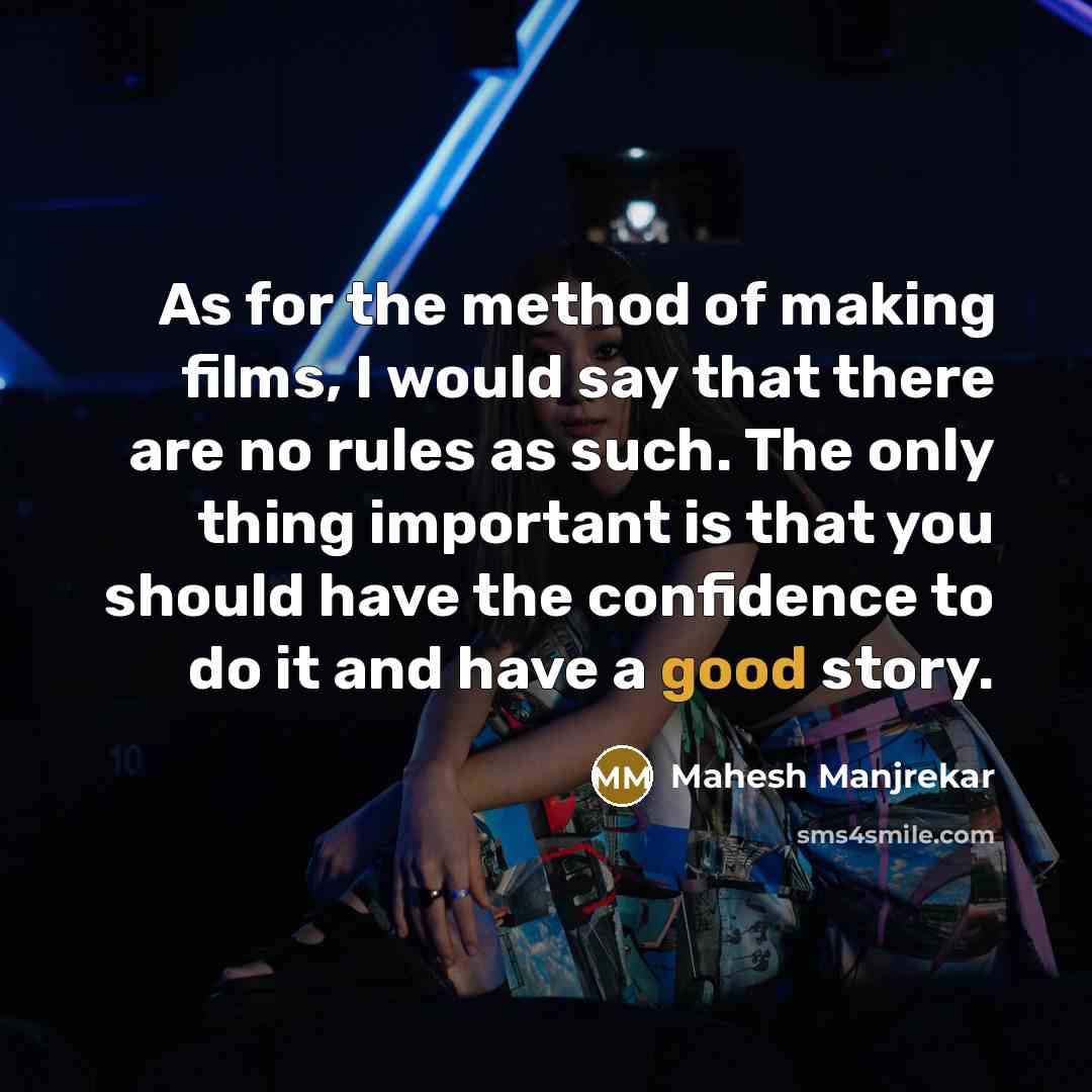 “As for the method of making films, I would say…” quote by Mahesh Manjrekar