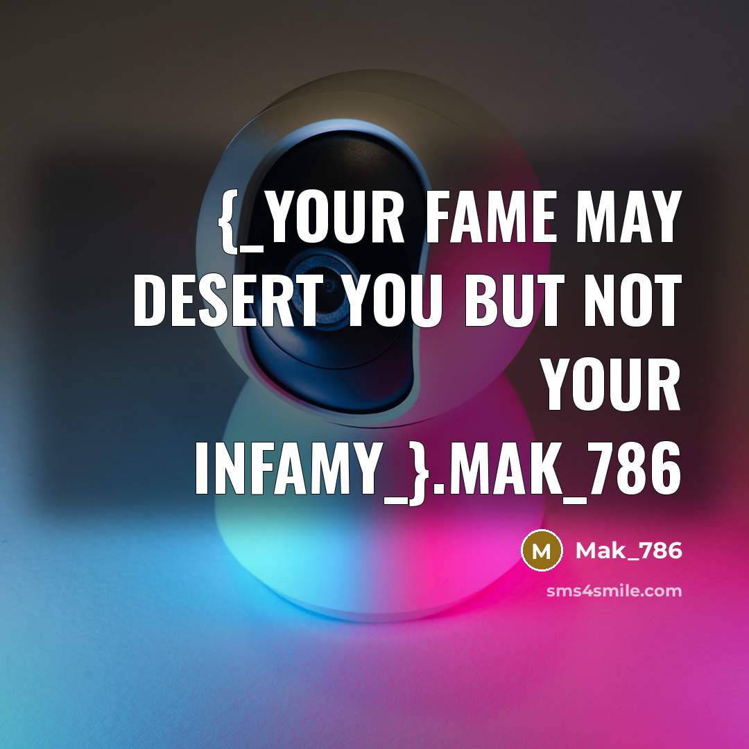 “{_Your fame may desert you but not your infamy_}.Mak_786…” quote by Mak_786