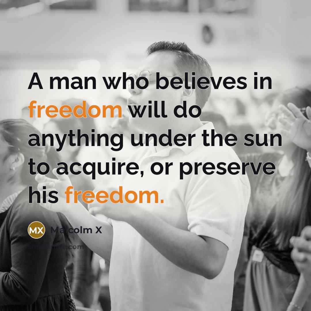 “A man who believes in freedom will do anything under…” quote by Malcolm X