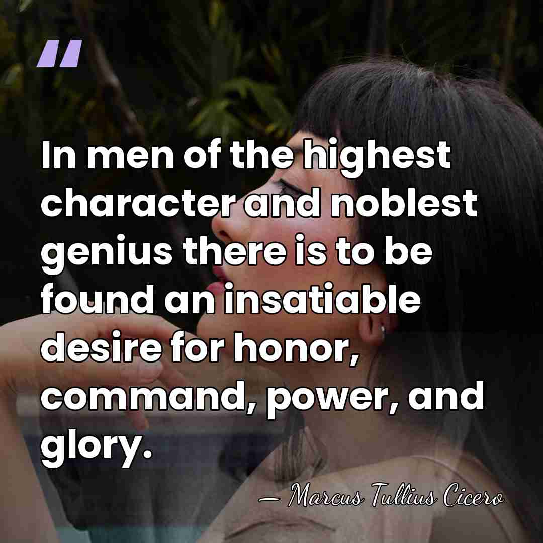 In men of the highest character and noblest genius there is to&hellip; - Marcus Tullius Cicero
