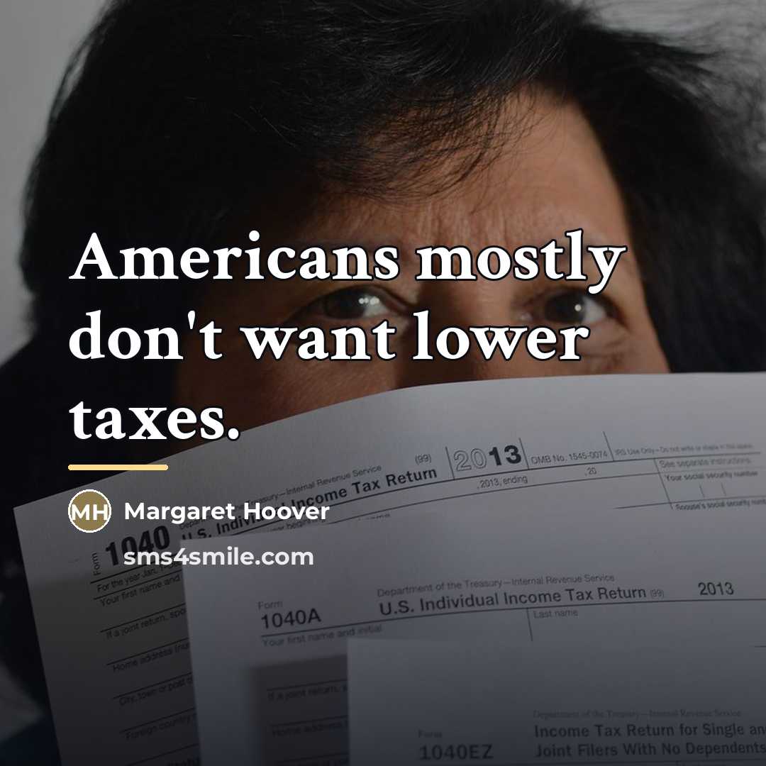 “Americans mostly don't want lower taxes.…” quote by Margaret Hoover