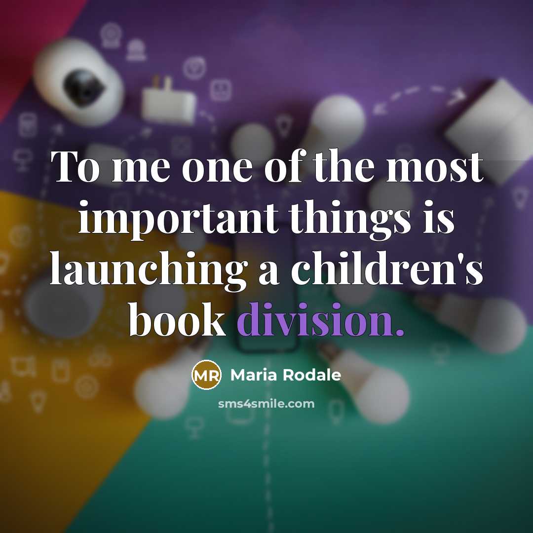 “To me one of the most important things is launching…” quote by Maria Rodale