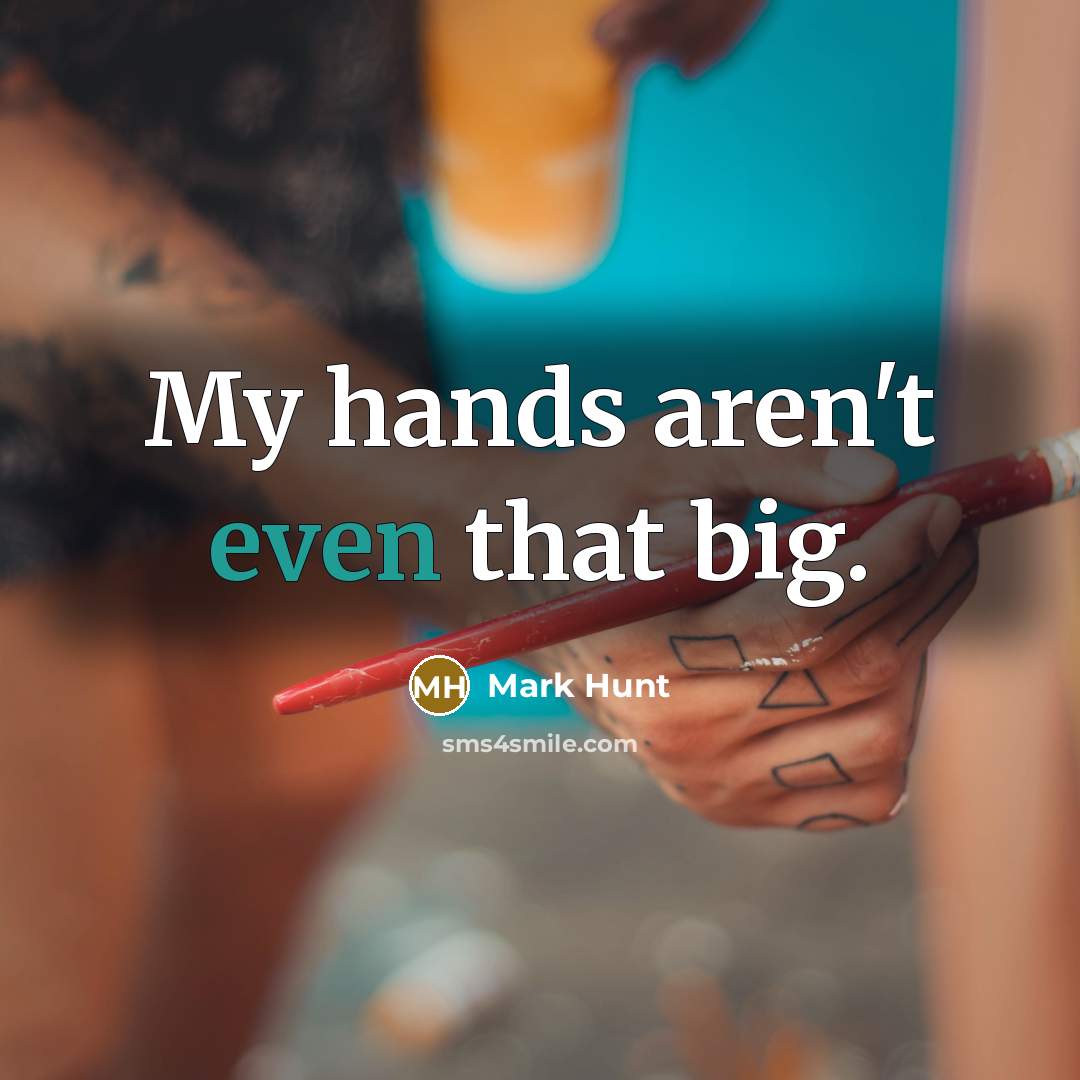 “My hands aren't even that big.…” quote by Mark Hunt