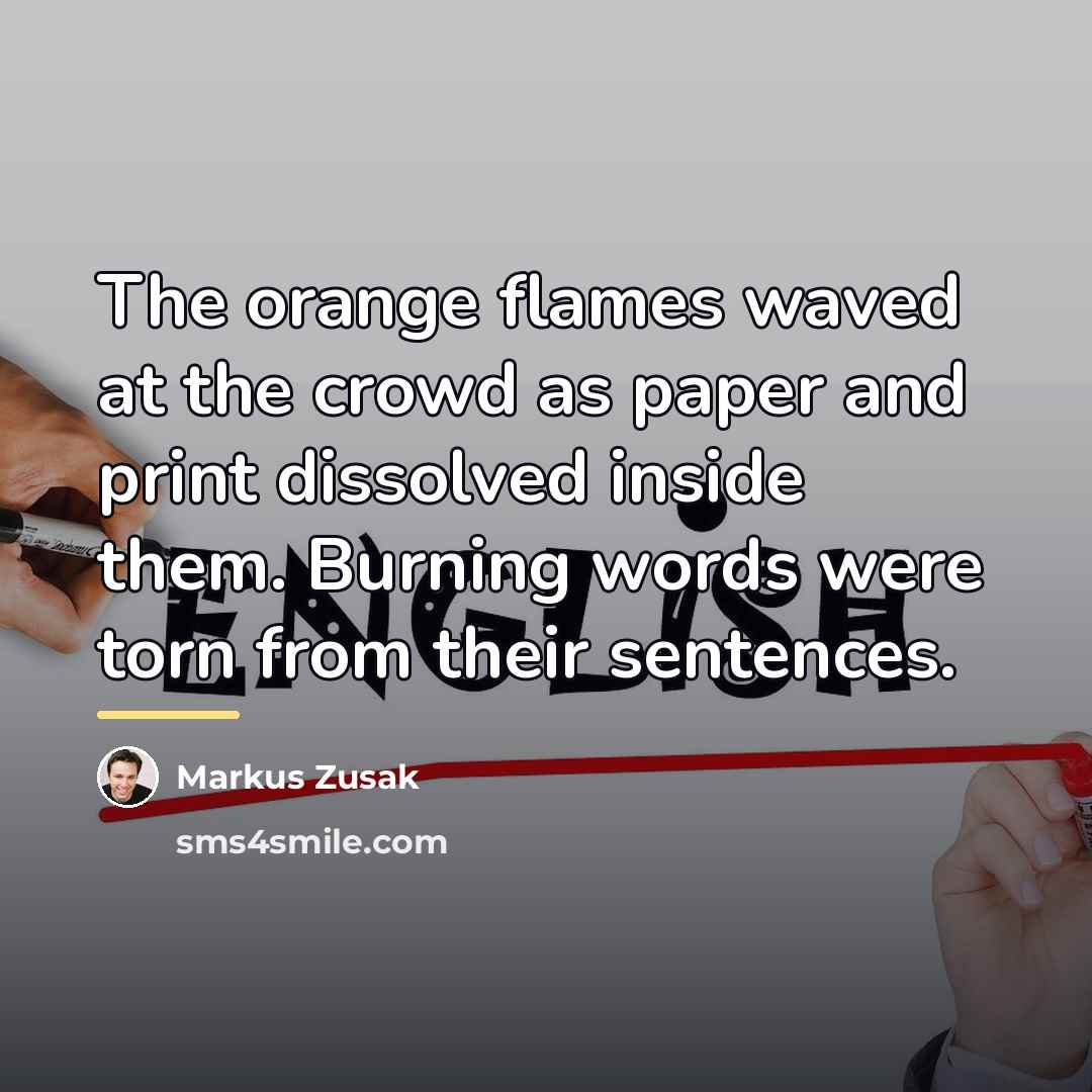 “The orange flames waved at the crowd as paper and…” quote by Markus Zusak