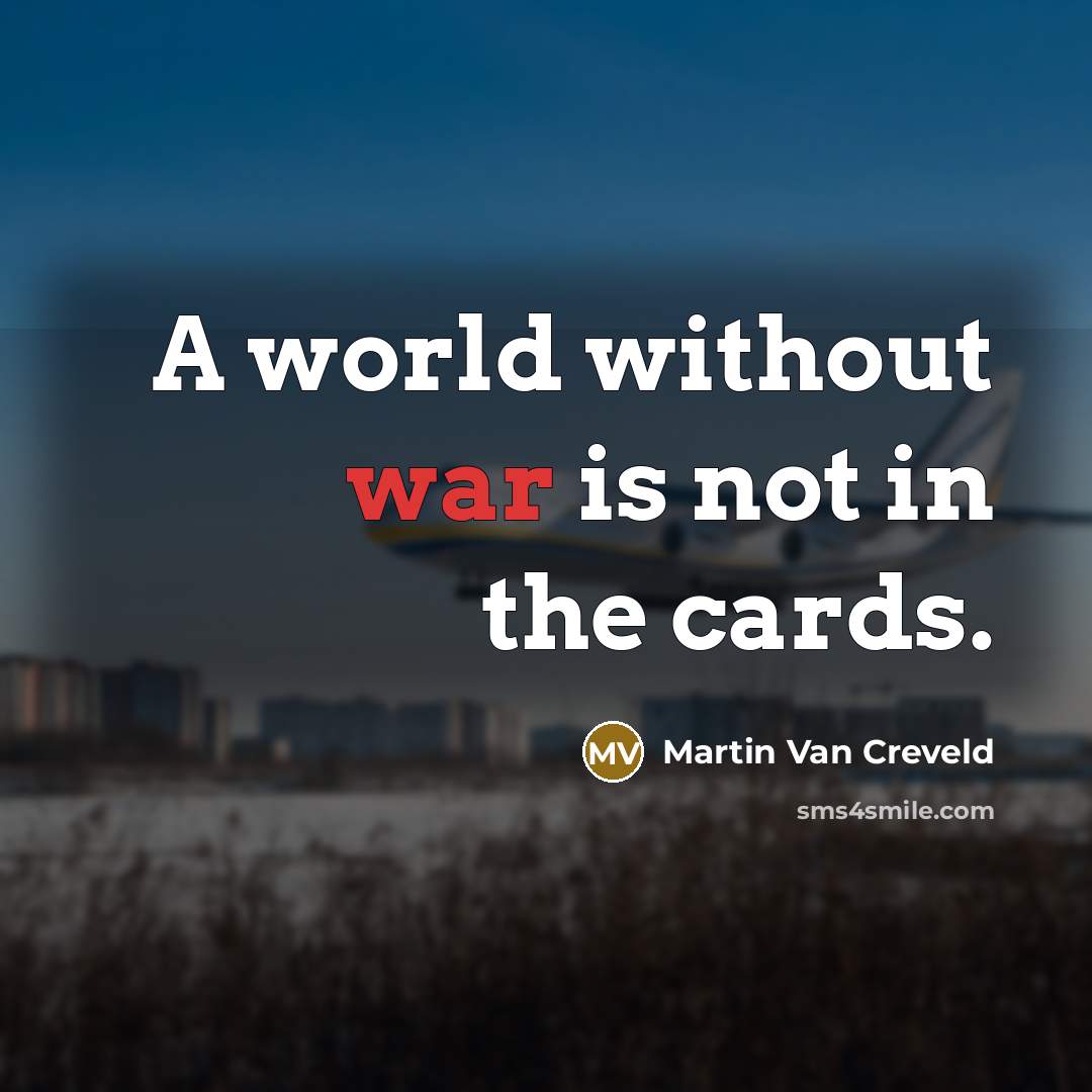 “A world without war is not in the cards.…” quote by Martin Van Creveld