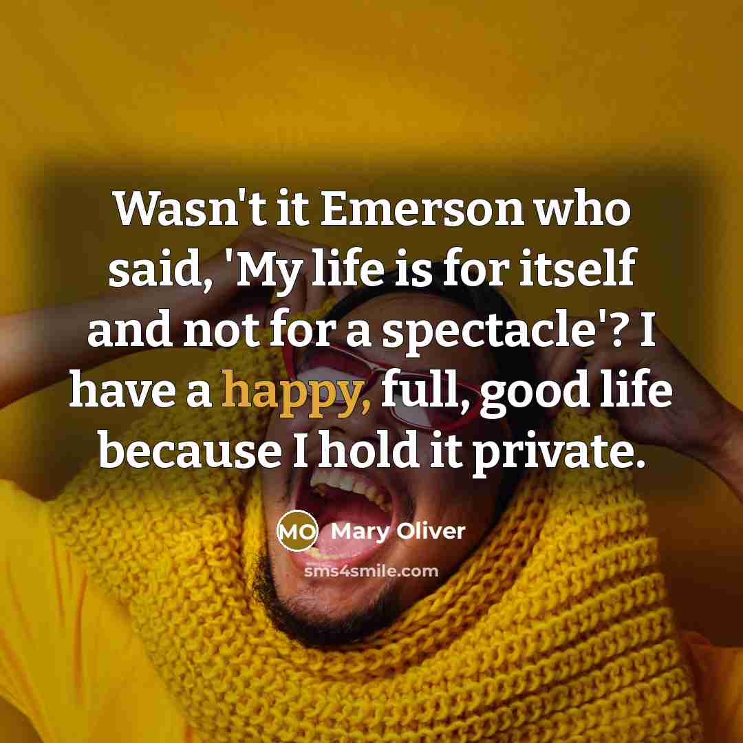 “Wasn't it Emerson who said, 'My life is for itself…” quote by Mary Oliver
