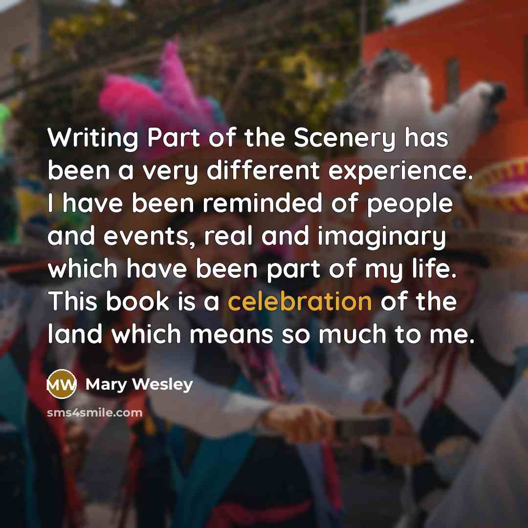 “Writing Part of the Scenery has been a very different…” quote by Mary Wesley