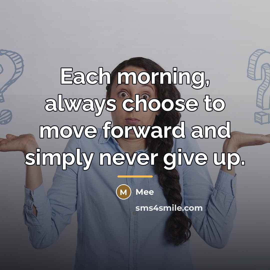 “Each morning, always choose to move forward and simply never…” quote by Mee