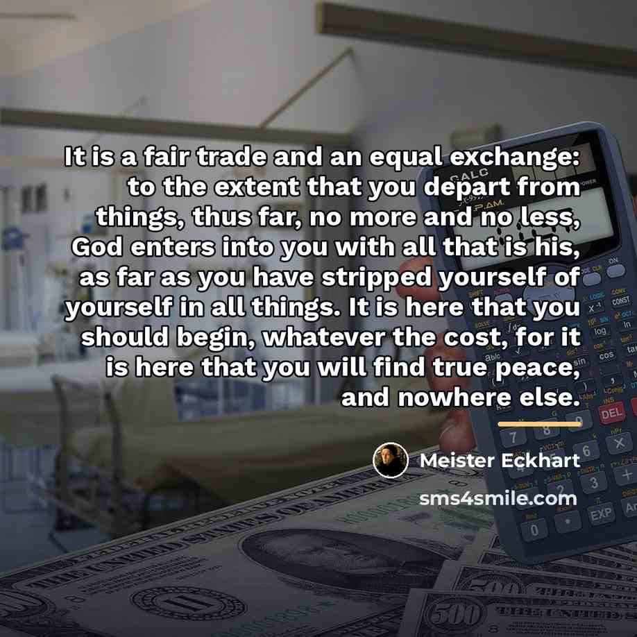 “It is a fair trade and an equal exchange: to…” quote by Meister Eckhart