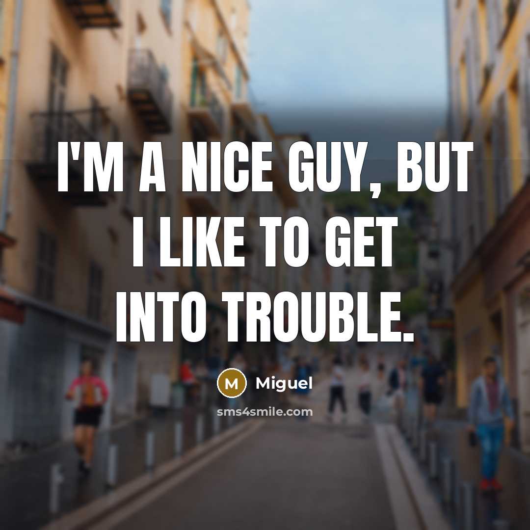 “I'm a nice guy, but I like to get into…” quote by Miguel