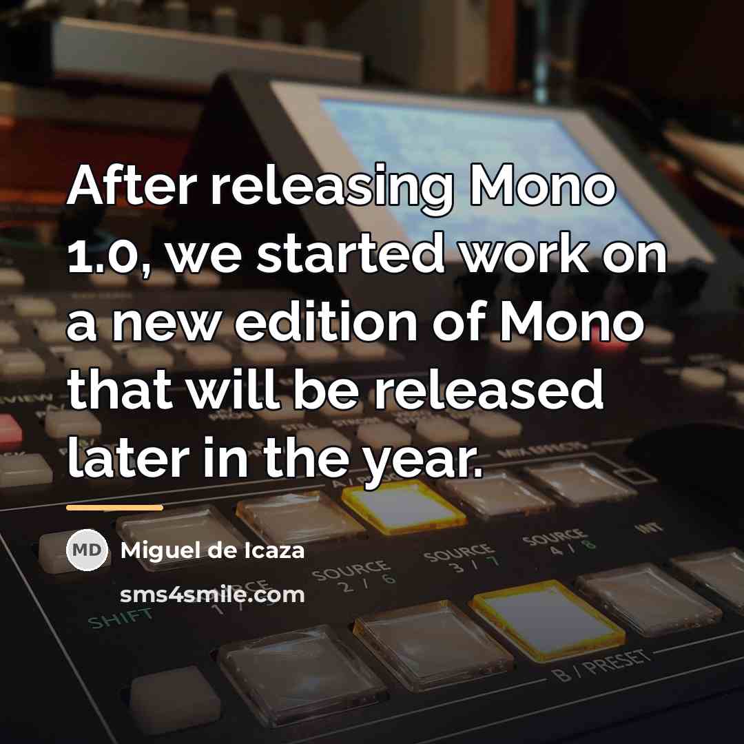 “After releasing Mono 1.0, we started work on a new…” quote by Miguel de Icaza