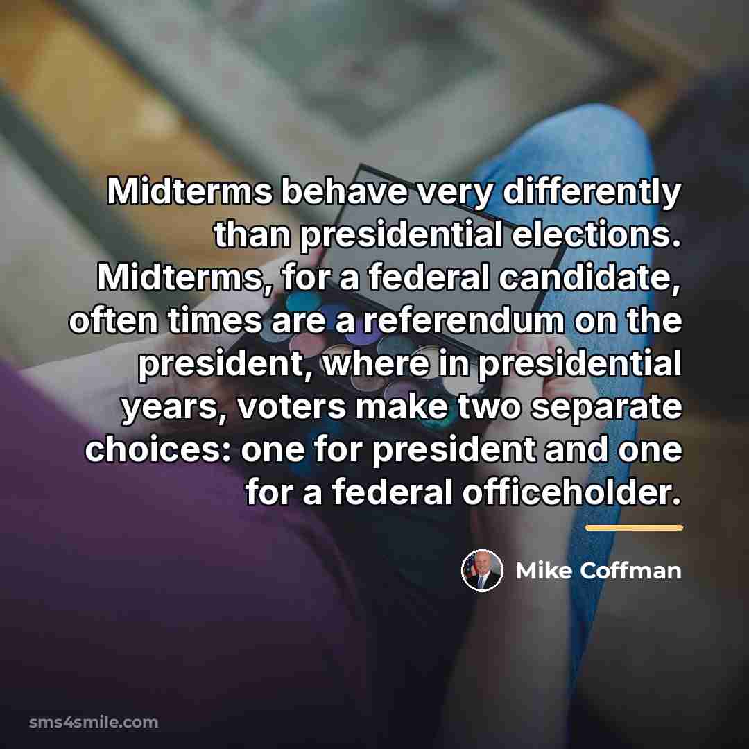 “Midterms behave very differently than presidential elections. Midterms, for a…” quote by Mike Coffman