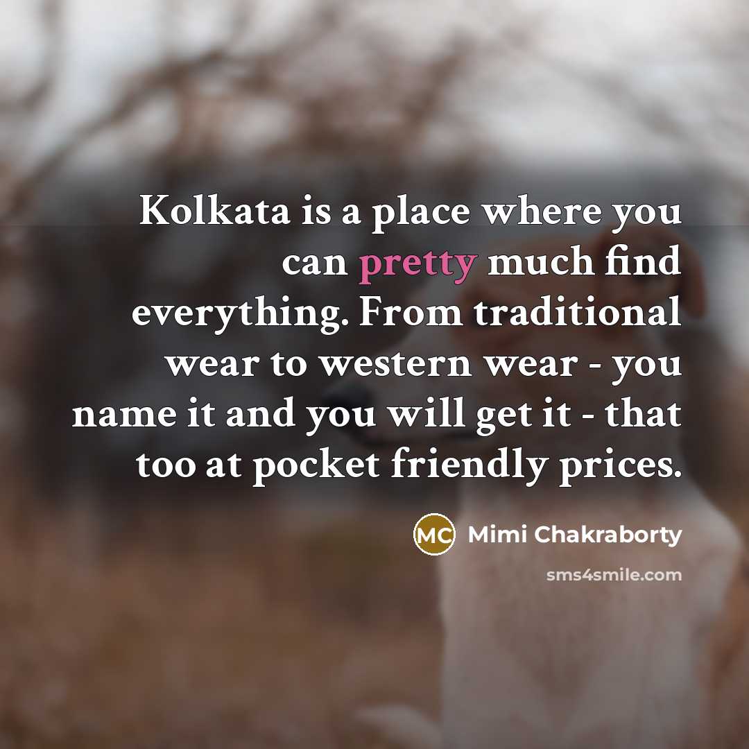 “Kolkata is a place where you can pretty much find…” quote by Mimi Chakraborty