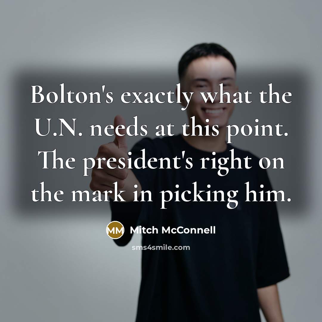 “Bolton's exactly what the U.N. needs at this point. The…” quote by Mitch McConnell