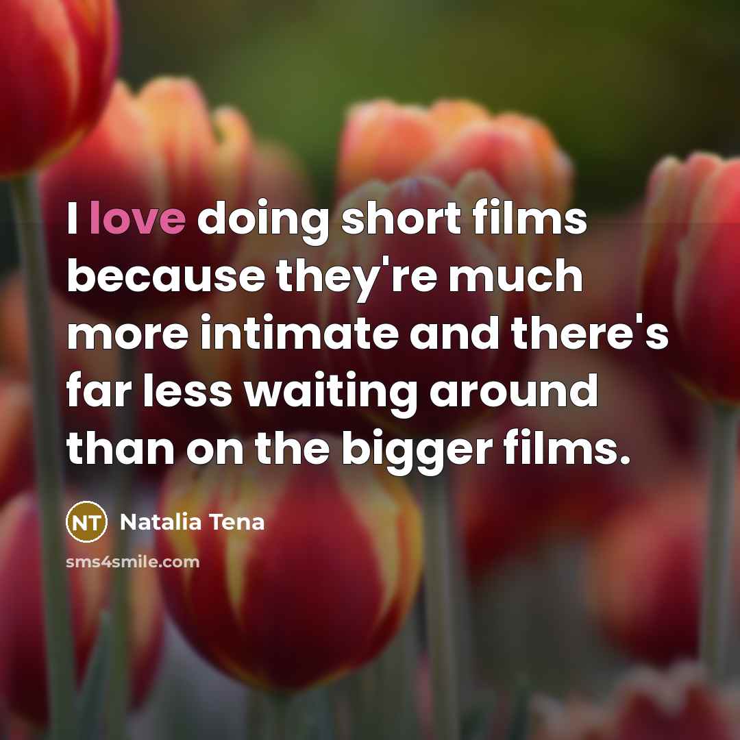 “I love doing short films because they're much more intimate…” quote by Natalia Tena