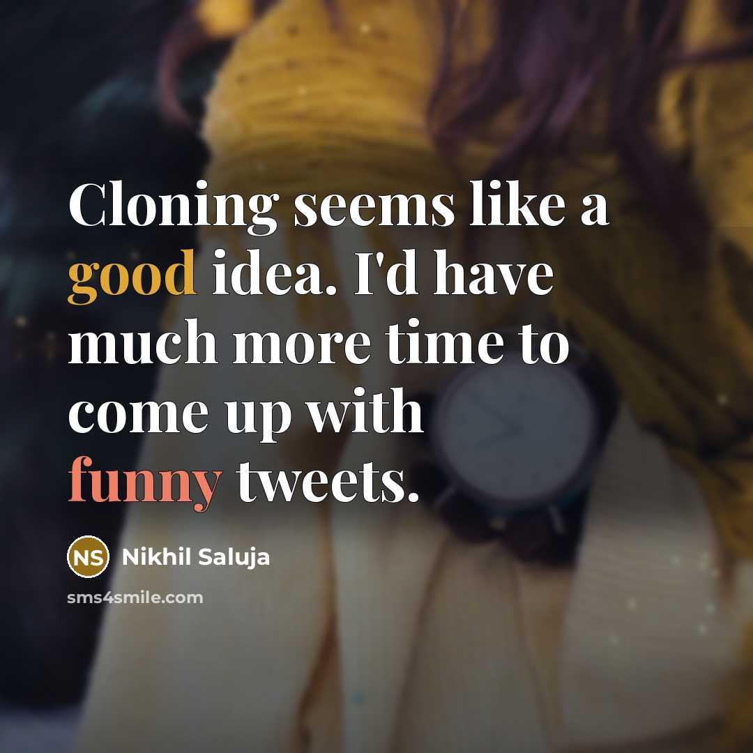 “Cloning seems like a good idea. I'd have much more…” quote by Nikhil Saluja