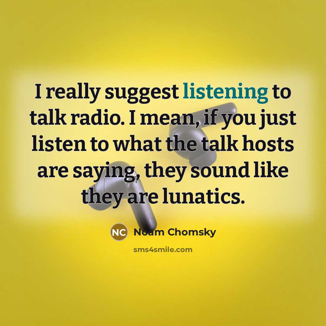 “I really suggest listening to talk radio. I mean, if…” quote by Noam Chomsky