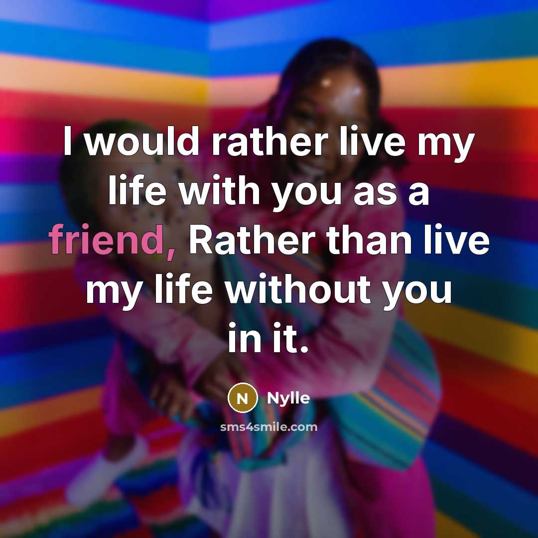 “I would rather live my life with you as a…” quote by Nylle